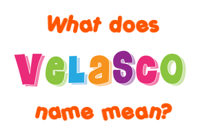 Meaning of Velasco Name