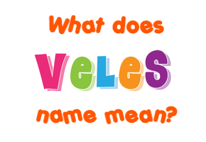 Meaning of Veles Name