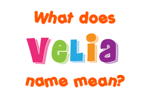Meaning of Velia Name