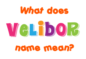 Meaning of Velibor Name