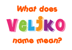 Meaning of Veljko Name