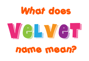Meaning of Velvet Name