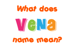 Meaning of Vena Name