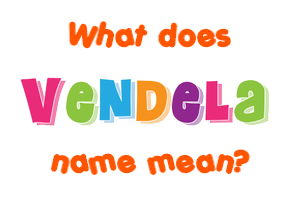 Meaning of Vendela Name