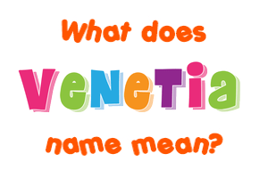 Meaning of Venetia Name