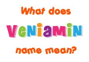 Meaning of Veniamin Name
