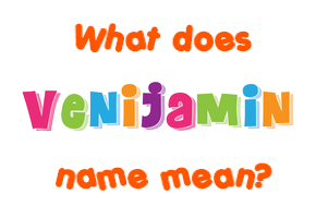 Meaning of Venijamin Name