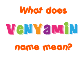 Meaning of Venyamin Name