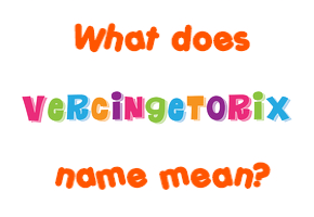 Meaning of Vercingetorix Name