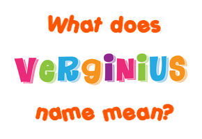 Meaning of Verginius Name