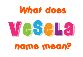 Meaning of Vesela Name