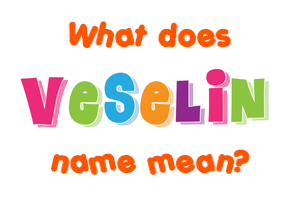 Meaning of Veselin Name