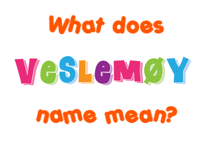 Meaning of Veslemøy Name