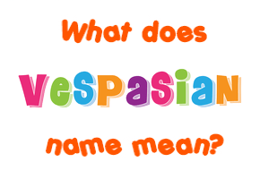 Meaning of Vespasian Name