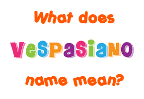 Meaning of Vespasiano Name