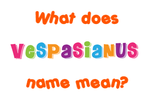 Meaning of Vespasianus Name