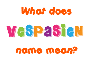 Meaning of Vespasien Name