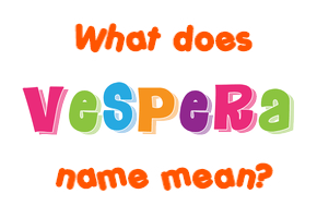 Meaning of Vespera Name