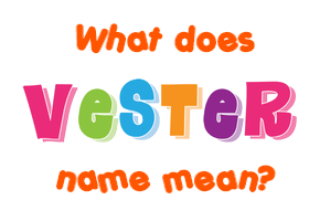 Meaning of Vester Name