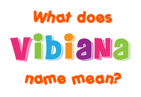 Meaning of Vibiana Name