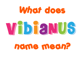 Meaning of Vibianus Name