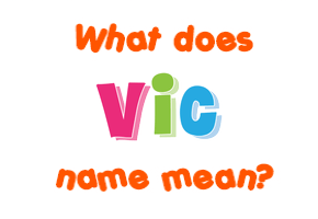 Meaning of Vic Name Meaning of Vic Name