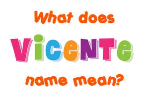 Meaning of Vicente Name