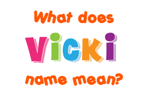 Meaning of Vicki Name