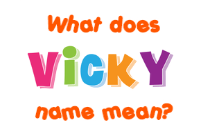 Meaning of Vicky Name