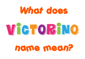 Meaning of Victorino Name