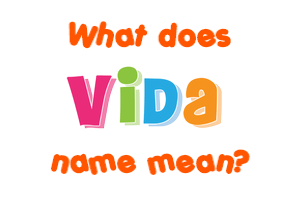 Meaning of Vida Name
