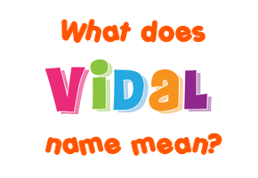 Meaning of Vidal Name