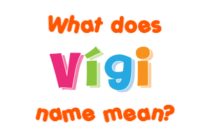 Meaning of Vígi Name