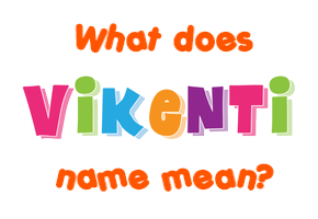 Meaning of Vikenti Name