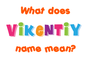 Meaning of Vikentiy Name