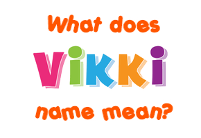 Meaning of Vikki Name
