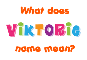 Meaning of Viktorie Name Meaning of Viktorie Name
