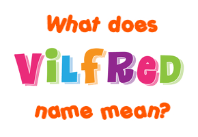 Meaning of Vilfred Name