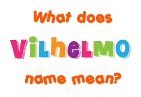 Meaning of Vilhelmo Name