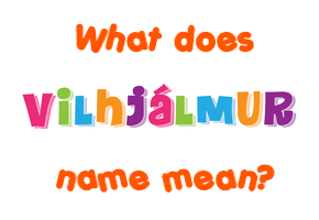 Meaning of Vilhjálmur Name