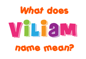 Meaning of Viliam Name