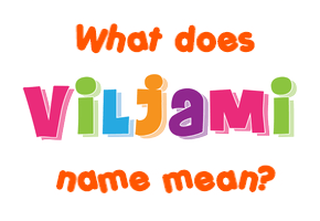 Meaning of Viljami Name