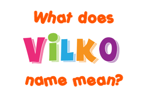Meaning of Vilko Name