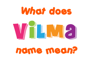 Meaning of Vilma Name