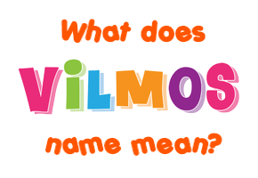 Meaning of Vilmos Name