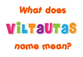 Meaning of Viltautas Name