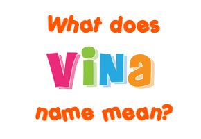 Meaning of Vina Name
