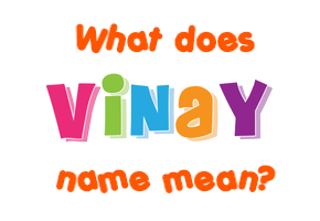 Meaning of Vinay Name