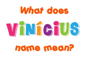 Meaning of Vinícius Name