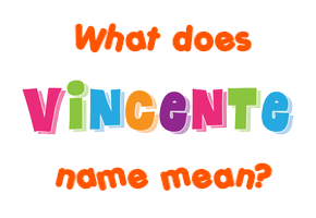 Meaning of Vincente Name